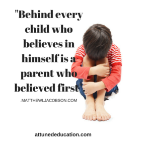 Behind every young child who believs in hmself is an parent who believed firfirst